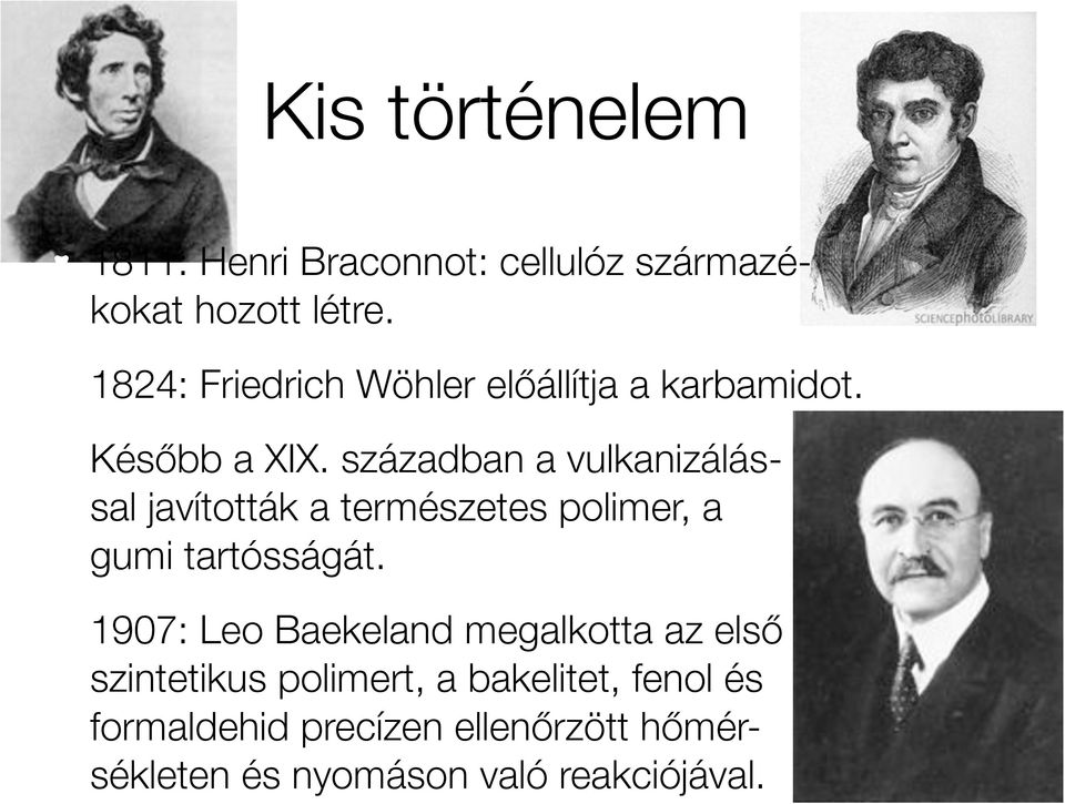században a vulkanizálással javították a természetes polimer, a gumi tartósságát.