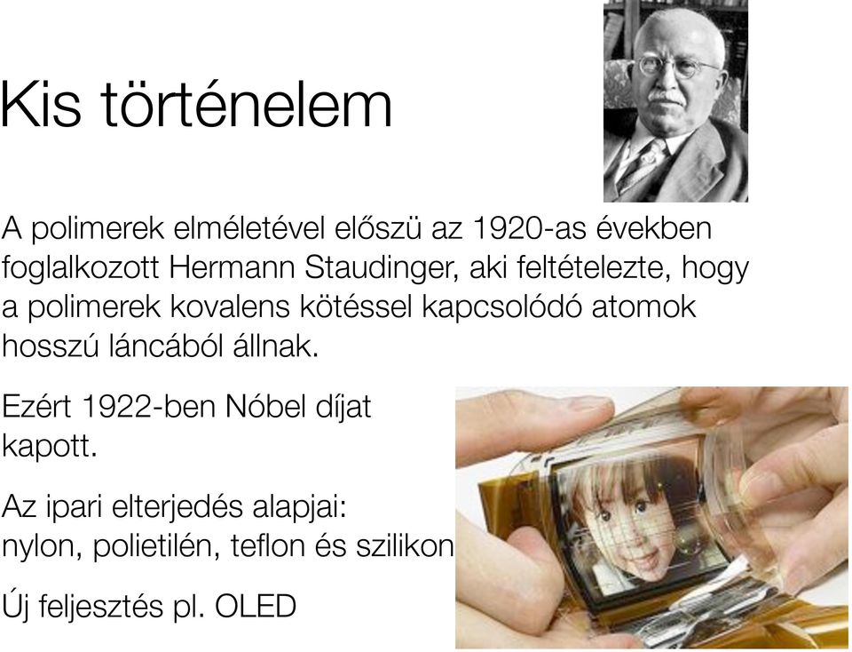 kapcsolódó atomok hosszú láncából állnak. Ezért 1922-ben Nóbel díjat kapott.