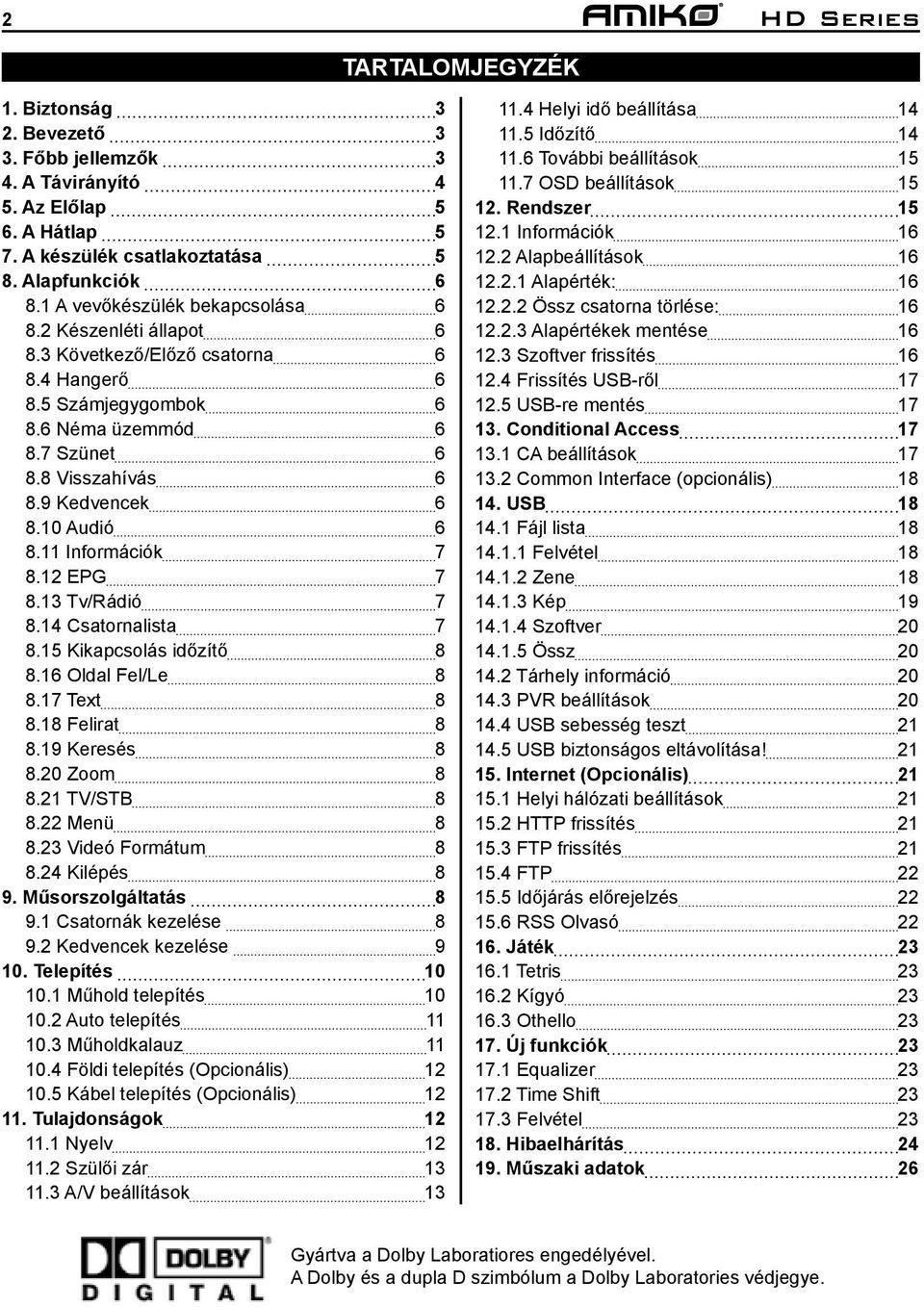 10 Audió 6 8.11 Információk 7 8.12 EPG 7 8.13 Tv/Rádió 7 8.14 Csatornalista 7 8.15 Kikapcsolás időzítő 8 8.16 Oldal Fel/Le 8 8.17 Text 8 8.18 Felirat 8 8.19 Keresés 8 8.20 Zoom 8 8.21 TV/STB 8 8.