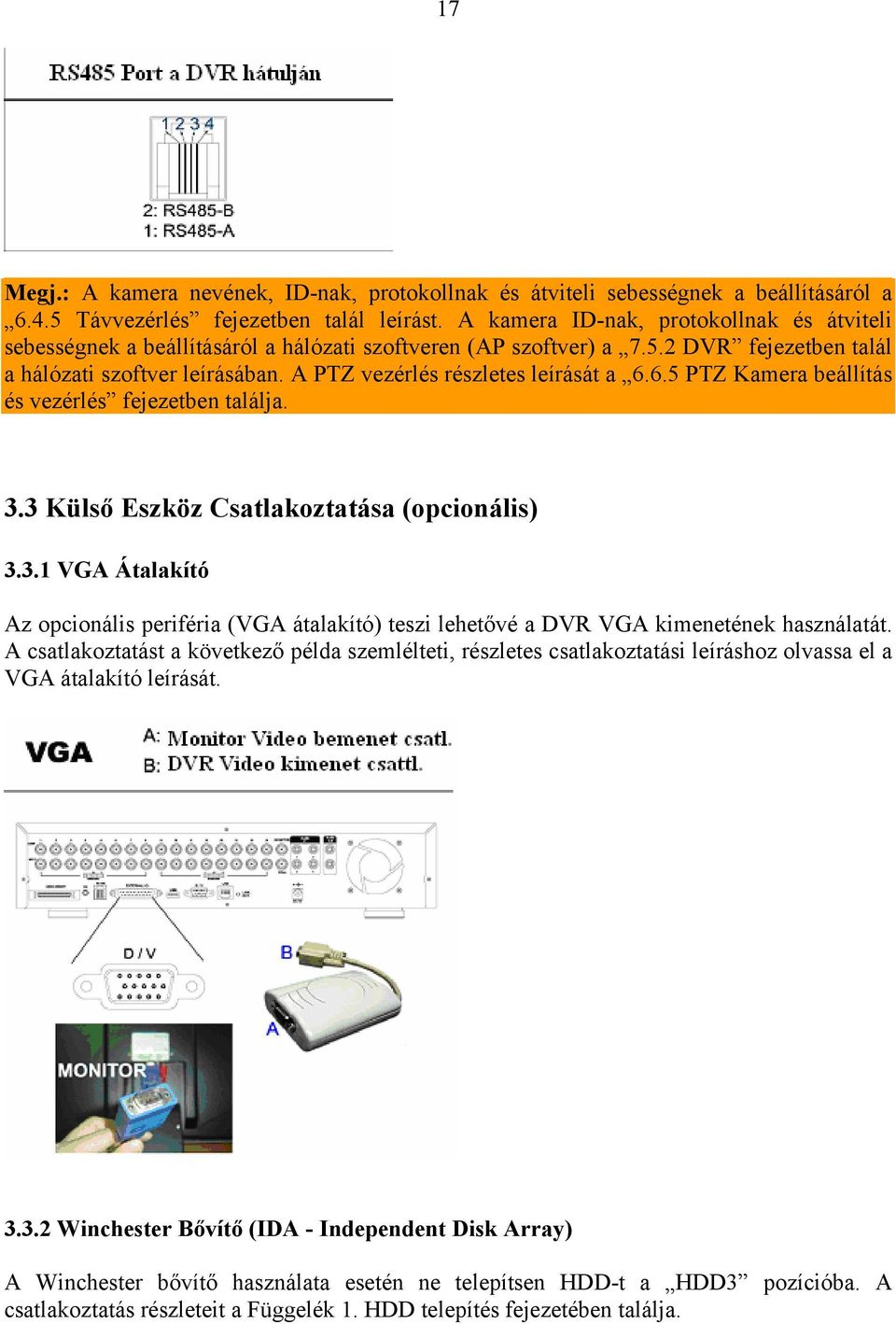 A PTZ vezérlés részletes leírását a 6.6.5 PTZ Kamera beállítás és vezérlés fejezetben találja. 3.