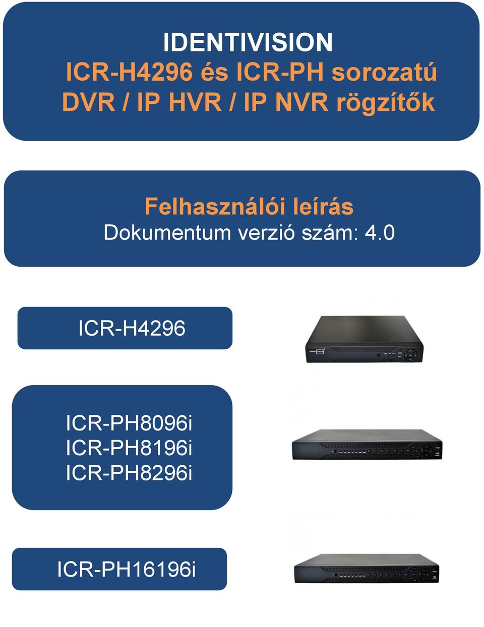 IDENTIVISION ICR-H4296 és ICR-PH sorozatú DVR / IP HVR / IP NVR rögzítők -  PDF Ingyenes letöltés