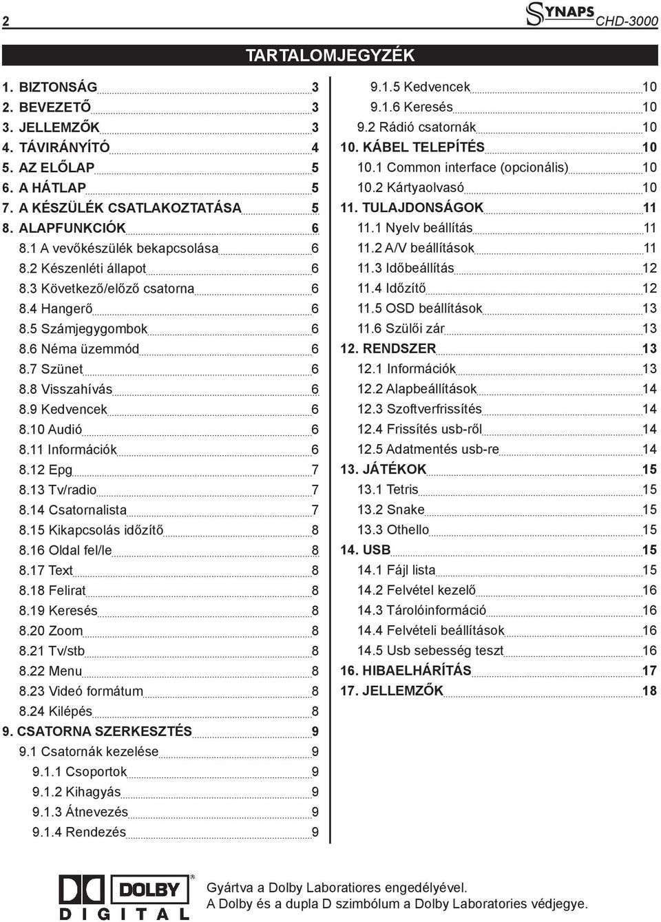 10 Audió 6 8.11 Információk 6 8.12 Epg 7 8.13 Tv/radio 7 8.14 Csatornalista 7 8.15 Kikapcsolás időzítő 8 8.16 Oldal fel/le 8 8.17 Text 8 8.18 Felirat 8 8.19 Keresés 8 8.20 Zoom 8 8.21 Tv/stb 8 8.