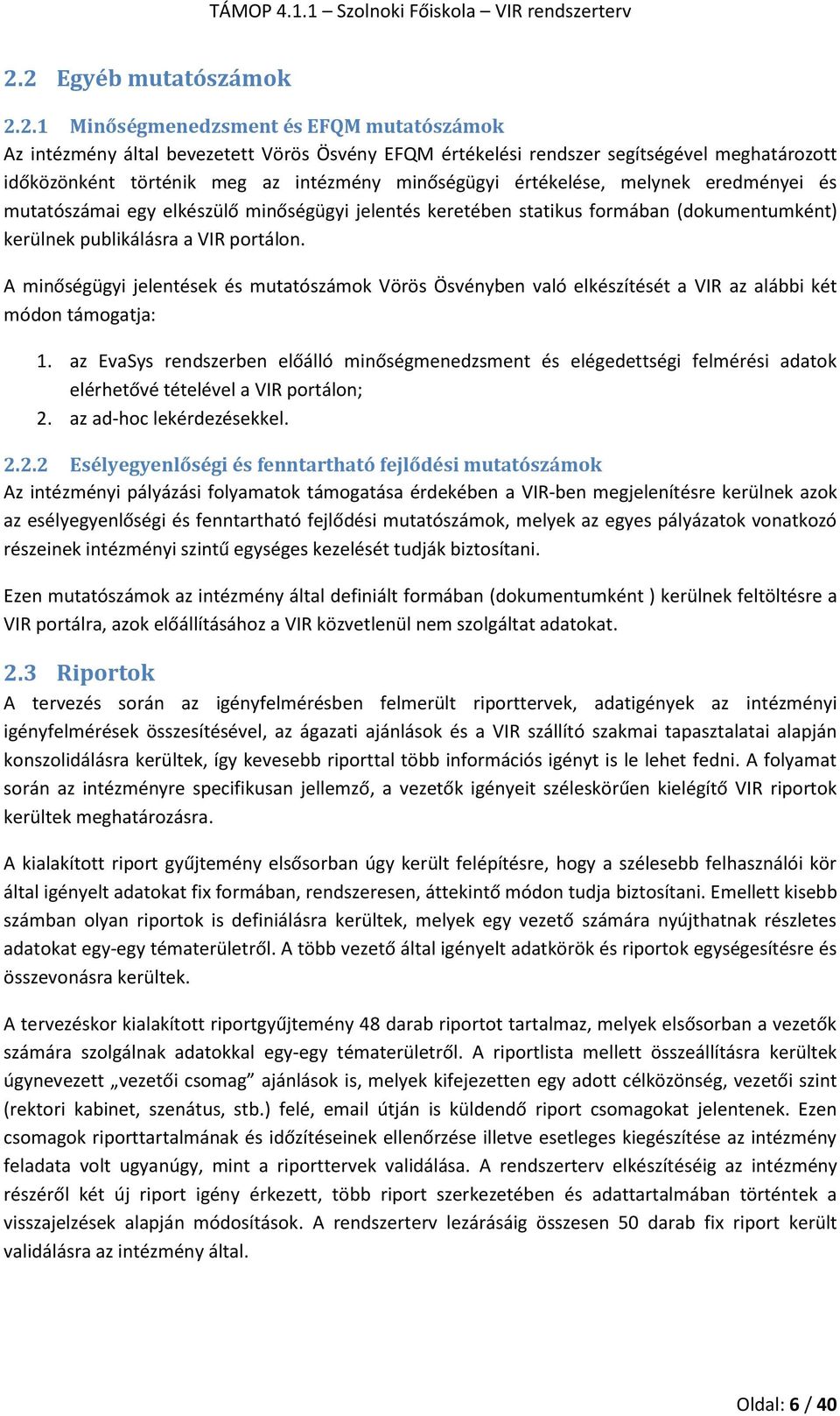 A minőségügyi jelentések és mutatószámok Vörös Ösvényben való elkészítését a VIR az alábbi két módon támogatja: 1.