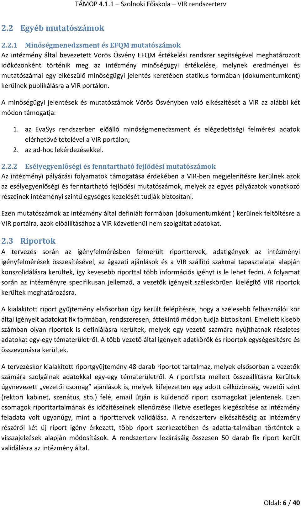 A minőségügyi jelentések és mutatószámok Vörös Ösvényben való elkészítését a VIR az alábbi két módon támogatja: 1.