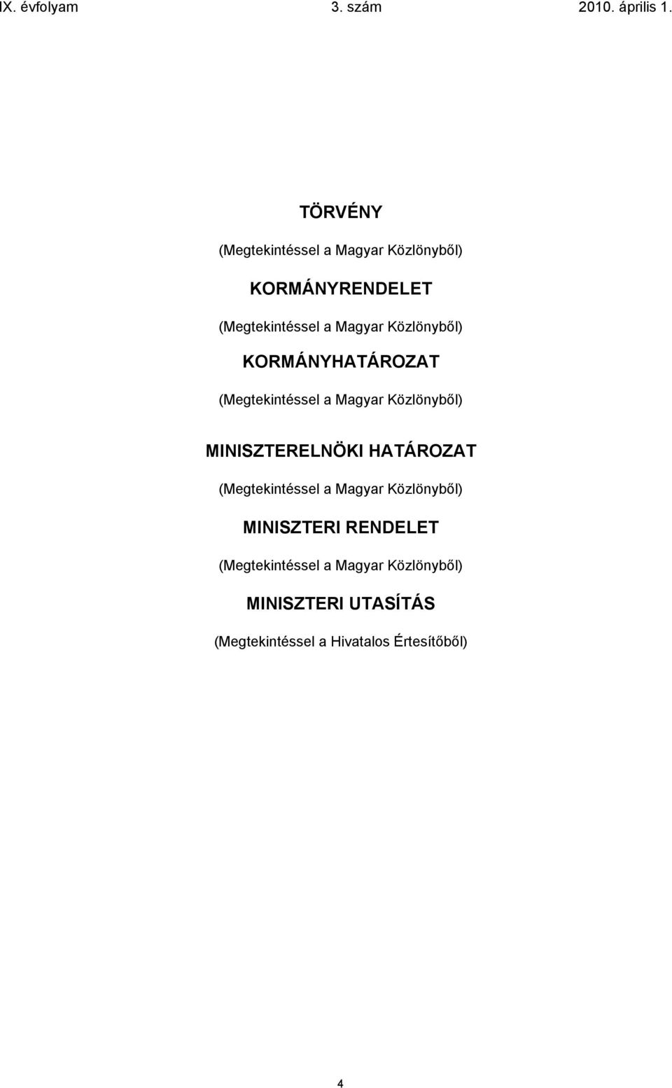 MINISZTERELNÖKI HATÁROZAT (Megtekintéssel a Magyar Közlönyből) MINISZTERI RENDELET