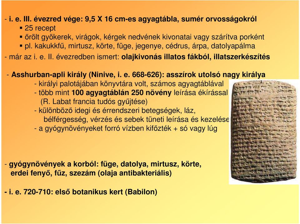 II. évezredben ismert: olajkivonás illatos fákból, illatszerkészítés - Asshurban-apli király (Ninive, i. e.