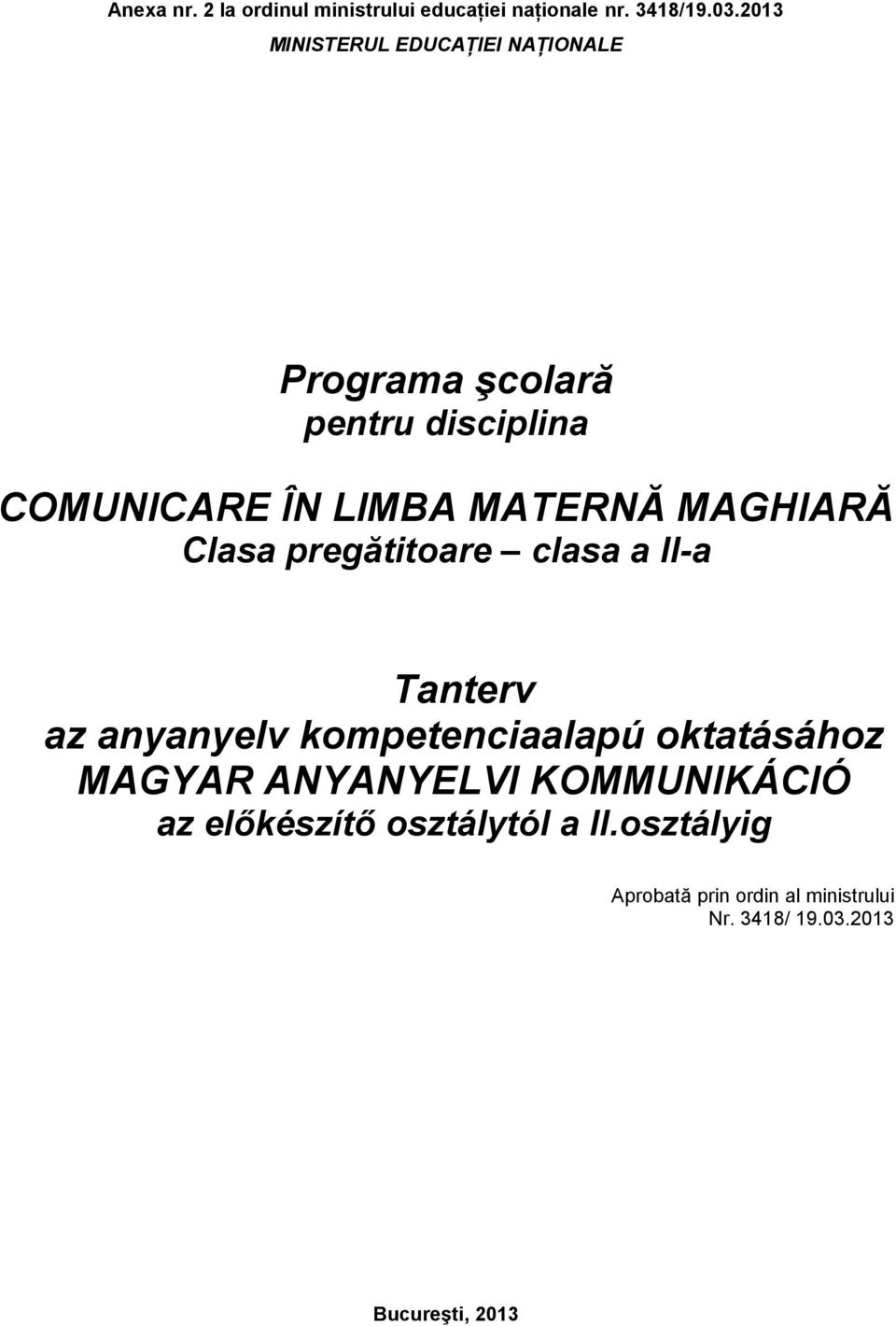 MAGHIARĂ Clasa pregătitoare clasa a II-a Tanterv az anyanyelv kompetenciaalapú oktatásához MAGYAR