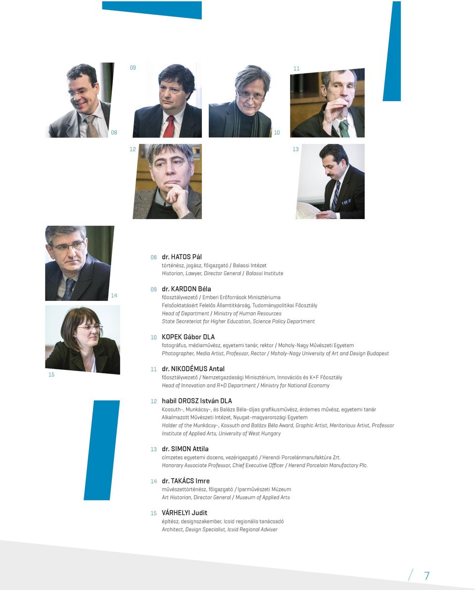 for Higher Education, Science Policy Department 10 Kopek Gábor DLA fotográfus, médiaművész, egyetemi tanár, rektor / Moholy-Nagy Művészeti Egyetem Photographer, Media Artist, Professor, Rector /