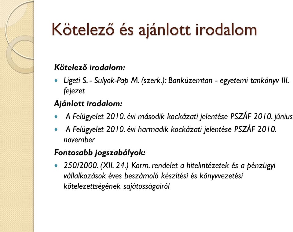 évi második kockázati jelentése PSZÁF 2010. június A Felügyelet 2010. évi harmadik kockázati jelentése PSZÁF 2010.