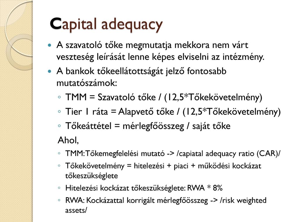 (12,5*Tőkekövetelmény) Tőkeáttétel = mérlegfőösszeg / saját tőke Ahol, TMM: Tőkemegfelelési mutató -> /capiatal adequacy ratio (CAR)/