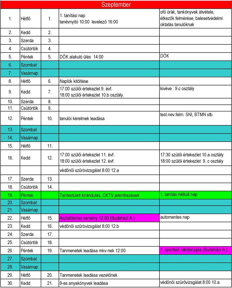 Szeptember ofő órák, tankönyvek átvétele, étkezők felmérése, balesetvédelmi oktatás tanulóknak kivéve : 9.c osztály test.nev.felm. SNI, BTMN stb. 16. Kedd 12. 17. Szerda 13.