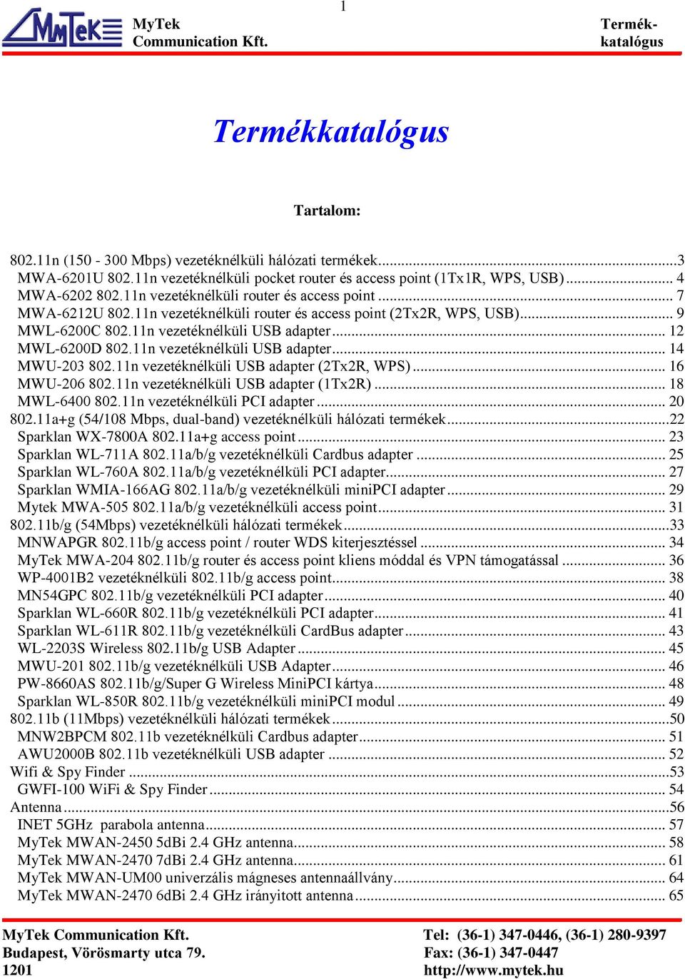 11n vezetéknélküli USB adapter... 14 MWU-203 802.11n vezetéknélküli USB adapter (2Tx2R, WPS)... 16 MWU-206 802.11n vezetéknélküli USB adapter (1Tx2R)... 18 MWL-6400 802.11n vezetéknélküli PCI adapter.