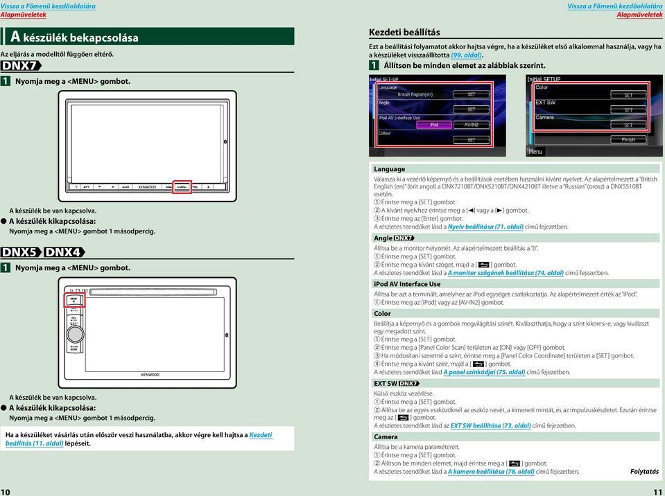 Állítson be minden elemet az alábbiak szerint. 1 A készülék be van kapcsolva. A készülék kikapcsolása: Nyomja meg a <MENU> gombot 1 másodpercig. 1 Nyomja meg a <MENU> gombot.