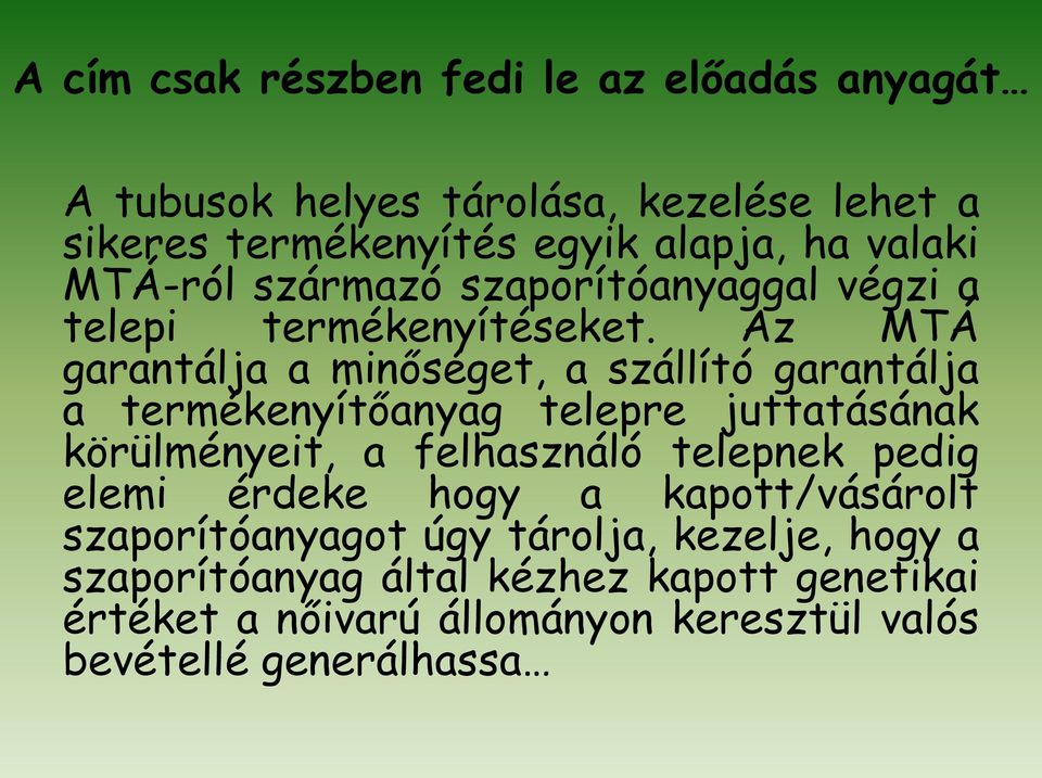 Az MTÁ garantálja a minőséget, a szállító garantálja a termékenyítőanyag telepre juttatásának körülményeit, a felhasználó telepnek