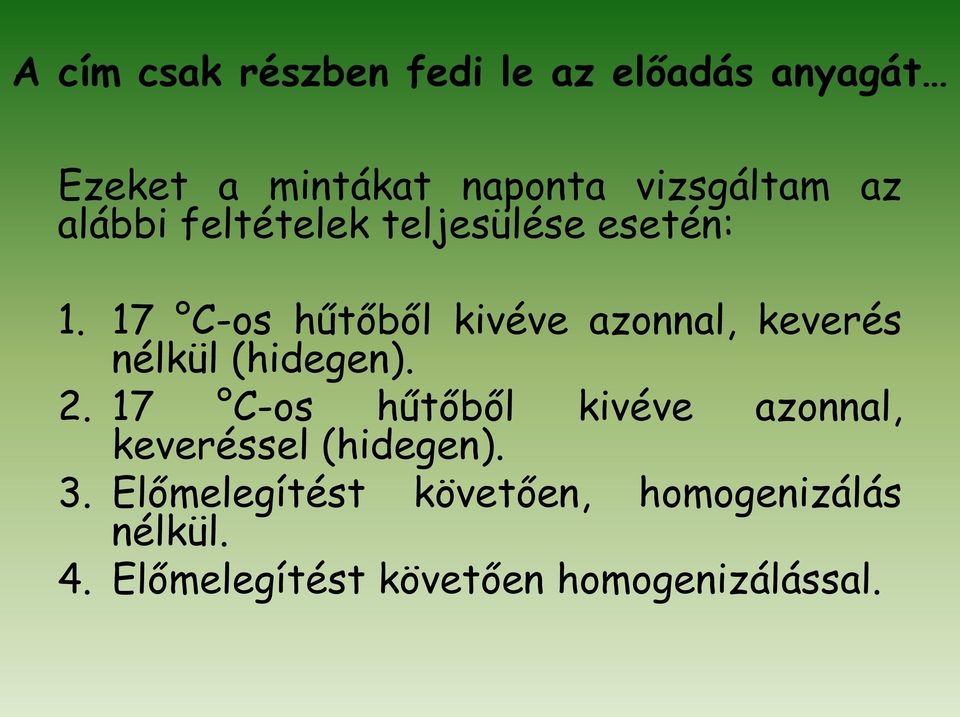 17 C-os hűtőből kivéve azonnal, keverés nélkül (hidegen). 2.