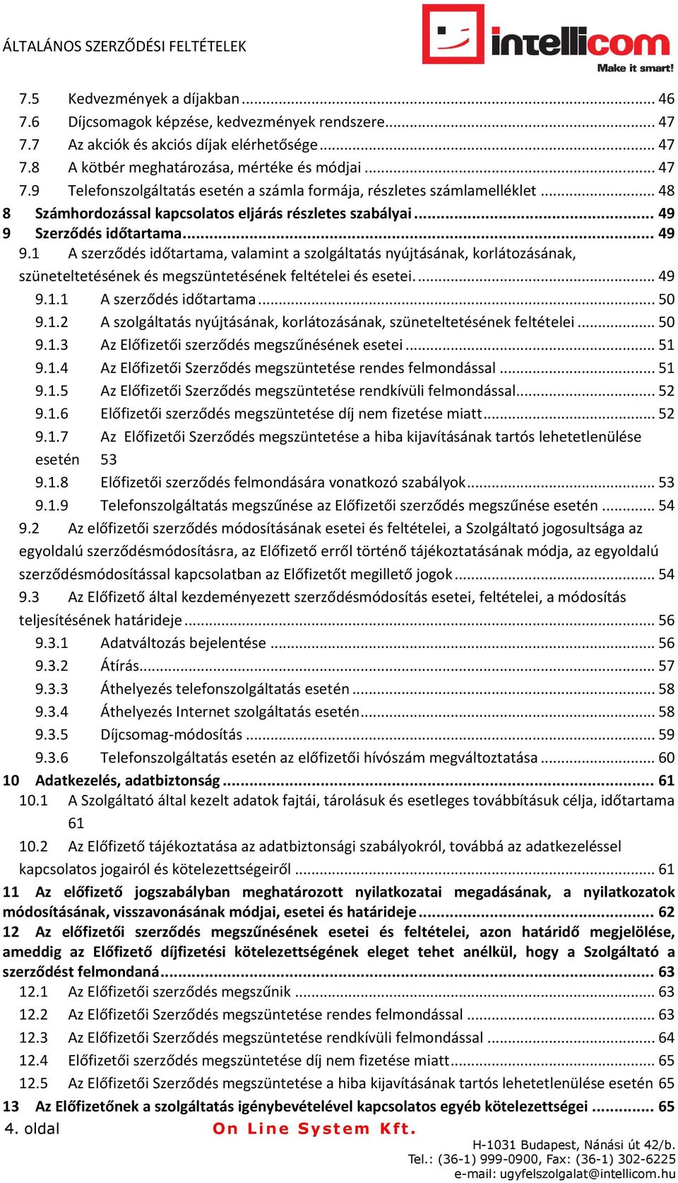 Szerződés időtartama... 49 9.1 A szerződés időtartama, valamint a szolgáltatás nyújtásának, korlátozásának, szüneteltetésének és megszüntetésének feltételei és esetei.... 49 9.1.1 A szerződés időtartama... 50 9.