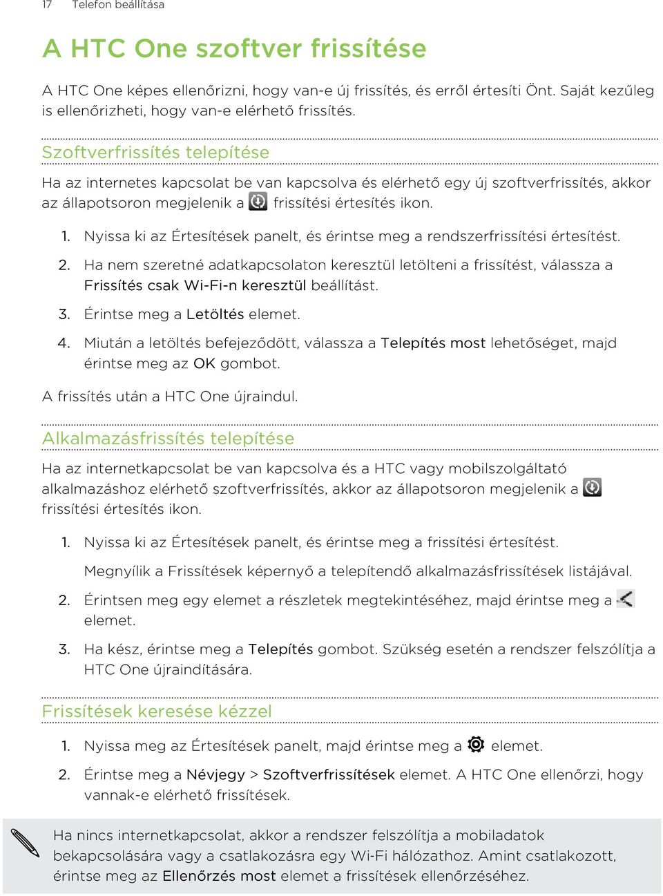 Nyissa ki az Értesítések panelt, és érintse meg a rendszerfrissítési értesítést. 2.