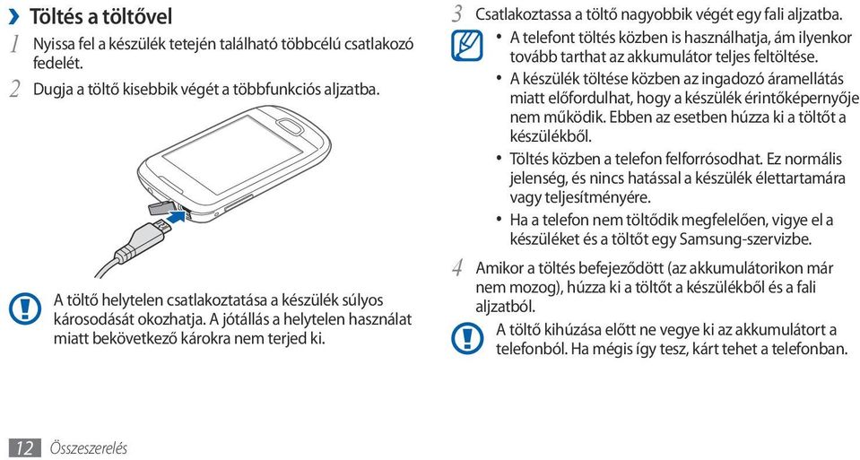 3 Csatlakoztassa a töltő nagyobbik végét egy fali aljzatba. A telefont töltés közben is használhatja, ám ilyenkor tovább tarthat az akkumulátor teljes feltöltése.