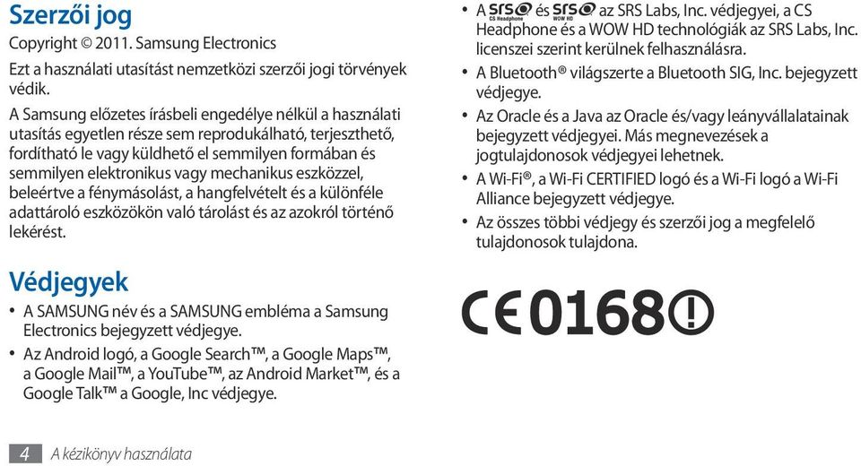 mechanikus eszközzel, beleértve a fénymásolást, a hangfelvételt és a különféle adattároló eszközökön való tárolást és az azokról történő lekérést.