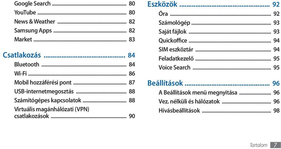 .. 88 Virtuális magánhálózati (VPN) csatlakozások... 90 Eszközök... 92 Óra... 92 Számológép... 93 Saját fájlok... 93 Quickoffice.