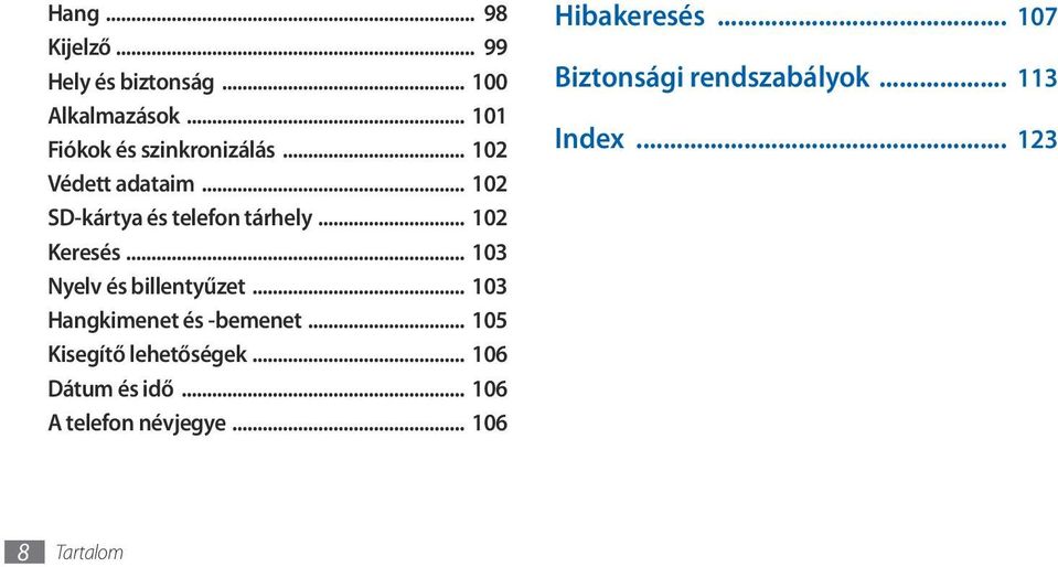 .. 103 Nyelv és billentyűzet... 103 Hangkimenet és -bemenet... 105 Kisegítő lehetőségek.