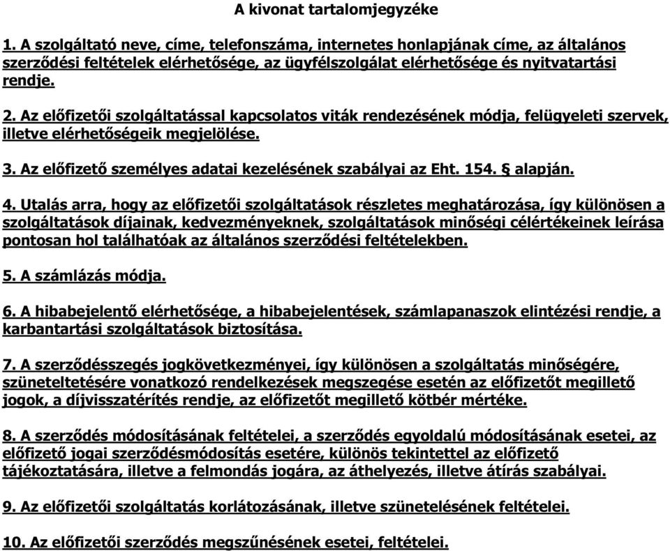 Az elıfizetıi szolgáltatással kapcsolatos viták rendezésének módja, felügyeleti szervek, illetve elérhetıségeik megjelölése. 3. Az elıfizetı személyes adatai kezelésének szabályai az Eht. 154.