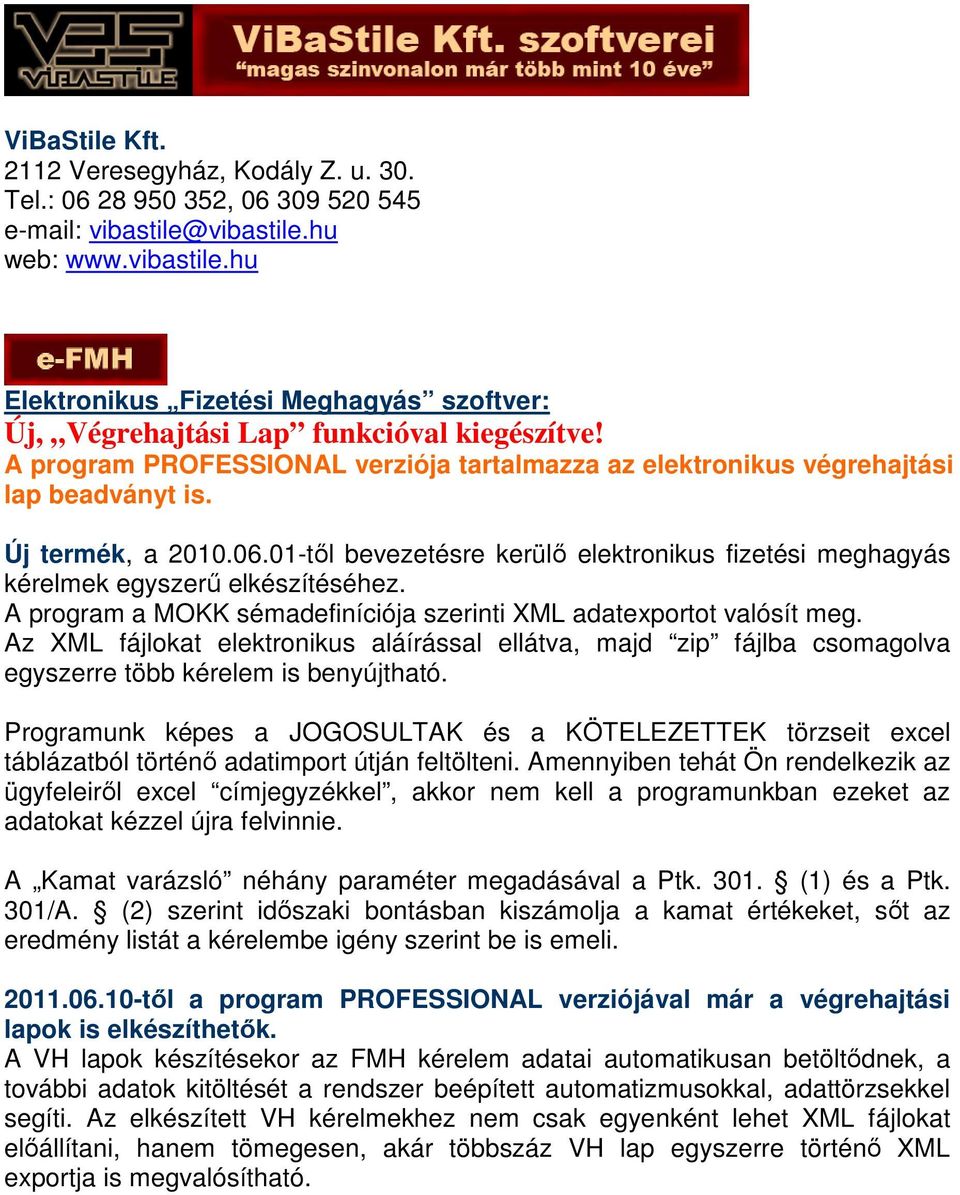 01-től bevezetésre kerülő elektronikus fizetési meghagyás kérelmek egyszerű elkészítéséhez. A program a MOKK sémadefiníciója szerinti XML adatexportot valósít meg.