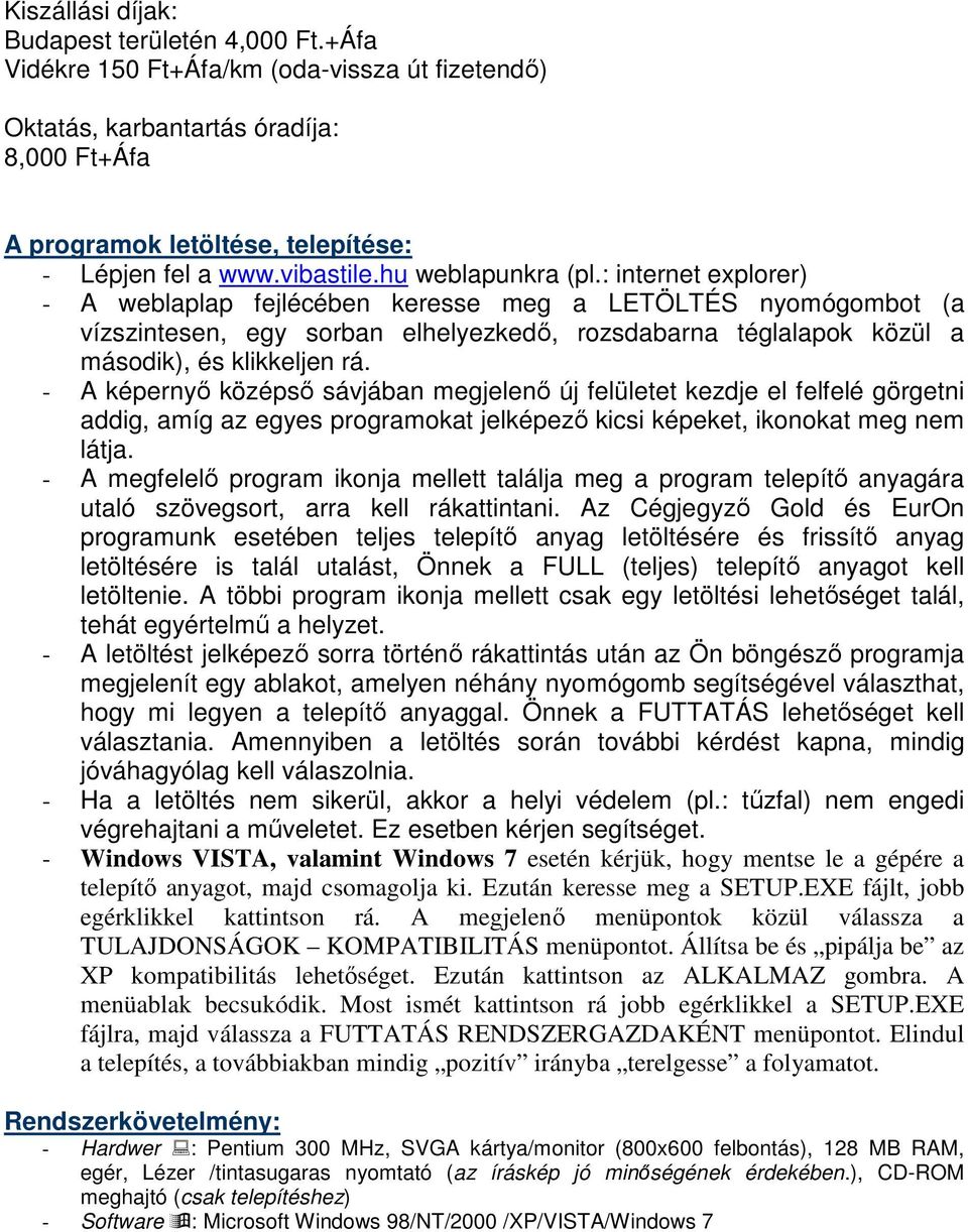 : internet explorer) - A weblaplap fejlécében keresse meg a LETÖLTÉS nyomógombot (a vízszintesen, egy sorban elhelyezkedő, rozsdabarna téglalapok közül a második), és klikkeljen rá.