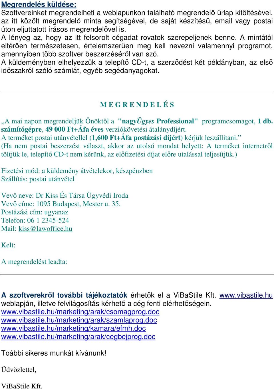A mintától eltérően természetesen, értelemszerűen meg kell nevezni valamennyi programot, amennyiben több szoftver beszerzéséről van szó.