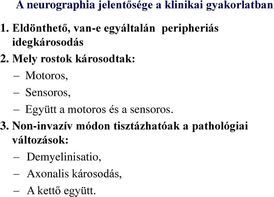 Mely rostok károsodtak: Motoros, Sensoros, Együtt a motoros és a sensoros.