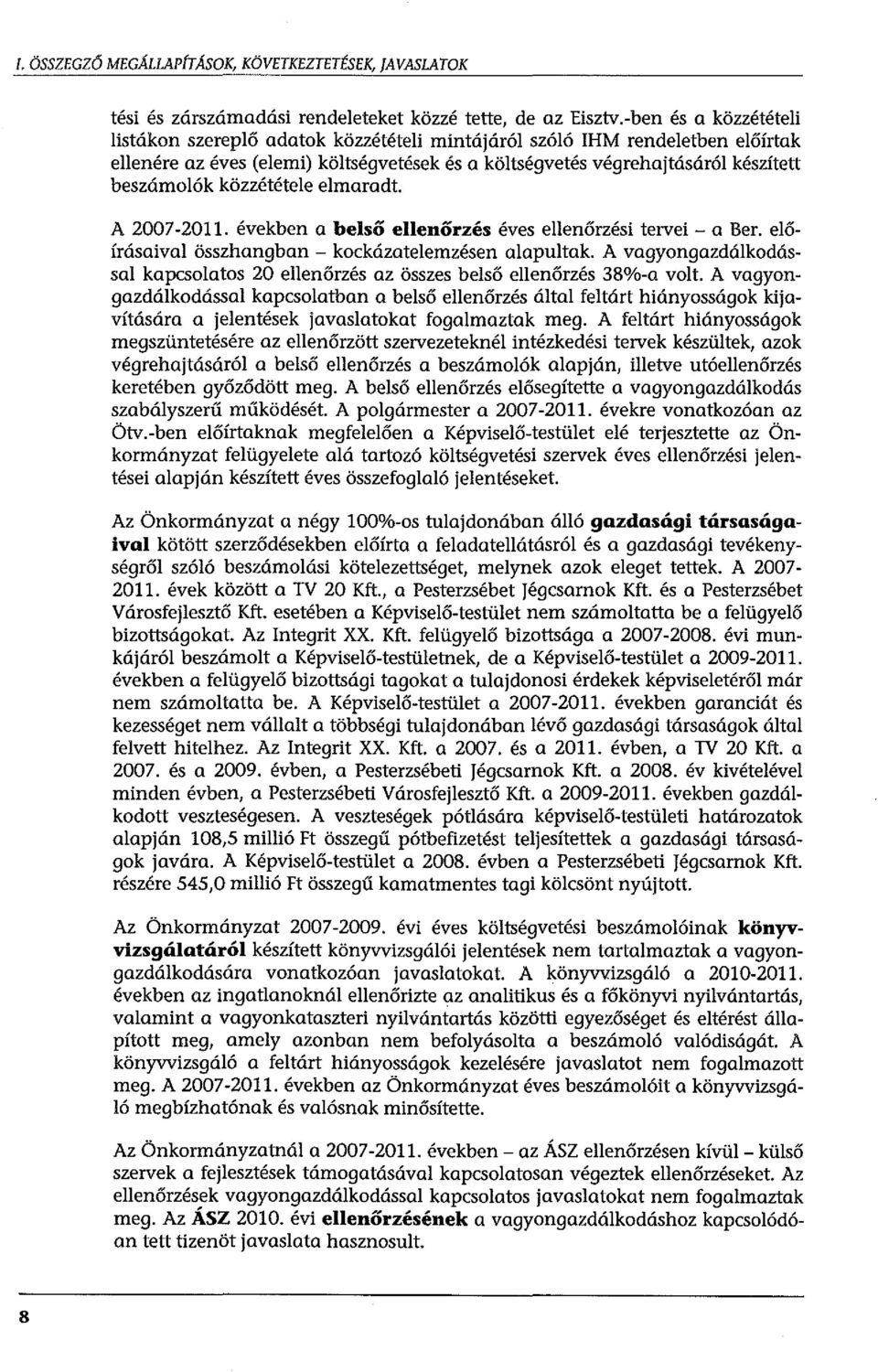 közzététele elmaradt. A 2007-2011. években a belső ellenőrzés éves ellenőrzési tervei- a Ber. előírásaival összhangban - kockázatelemzésen alapultak.