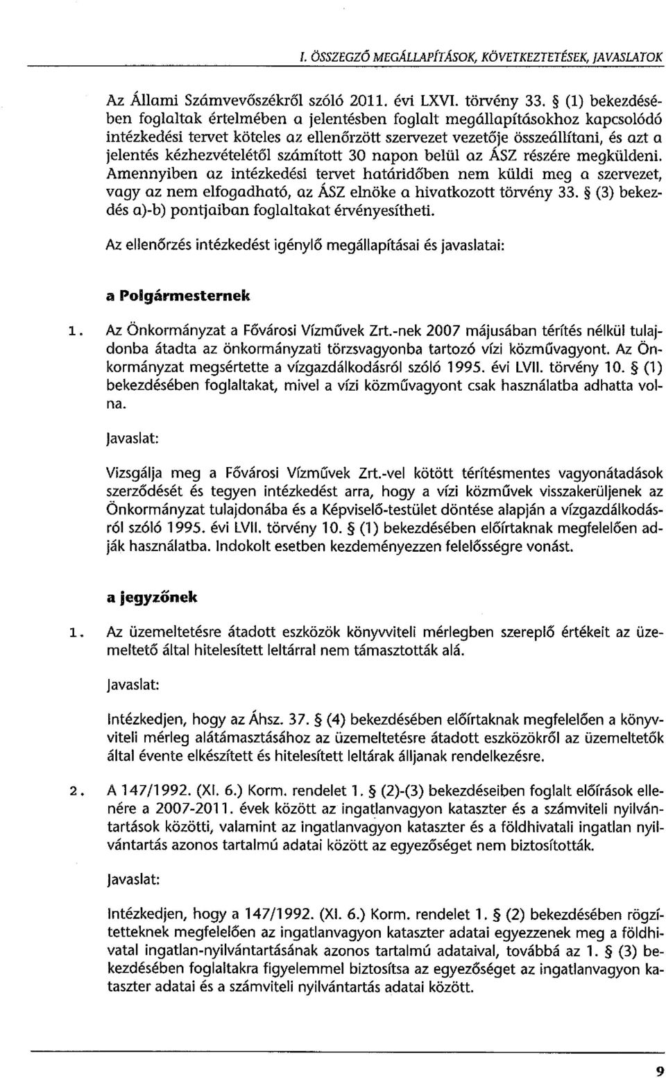 számított 30 napon belül az ÁSZ részére megküldeni. Amennyiben az intézkedési tervet határidőben nem küldi meg a szervezet, vagy az nem elfogadható, az ÁSZ elnöke a hivatkozott törvény 33.