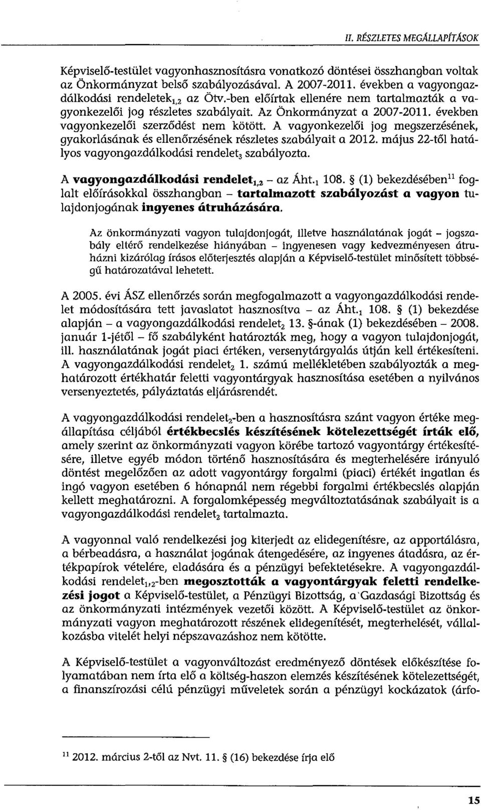 években vagyonkezelői szerződést nem kötött. A vagyonkezelői jog megszerzésének, gyakorlásának és ellenőrzésének részletes szabályait a 2012.