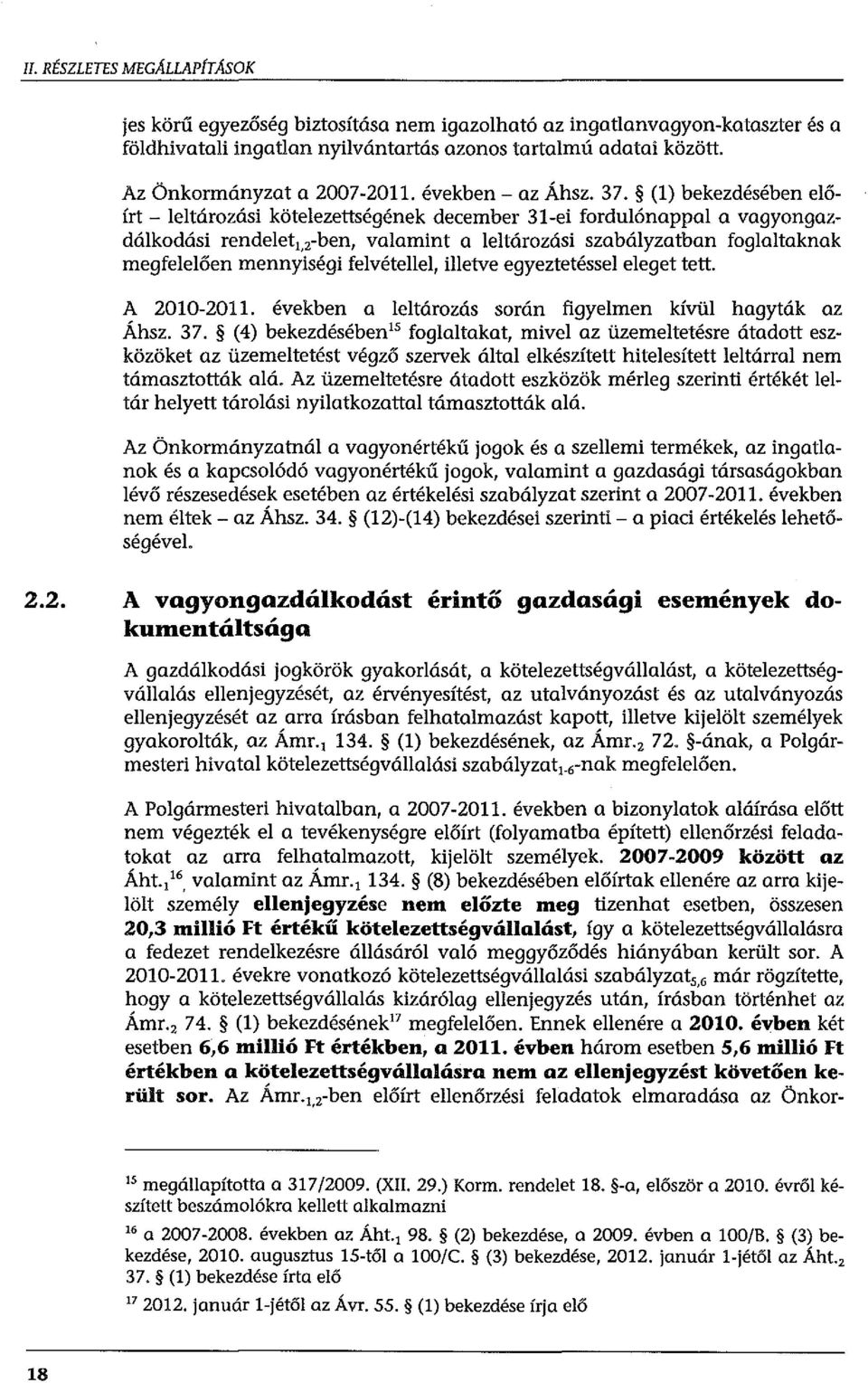 (l) bekezdésében előírt - leltározási kötelezettségének december 31-ei fordulónappal a vagyongazdálkodási rendelet 1, 2 -ben, valamint a leltározási szabályzatban foglaltaknak megfelelően mennyiségi