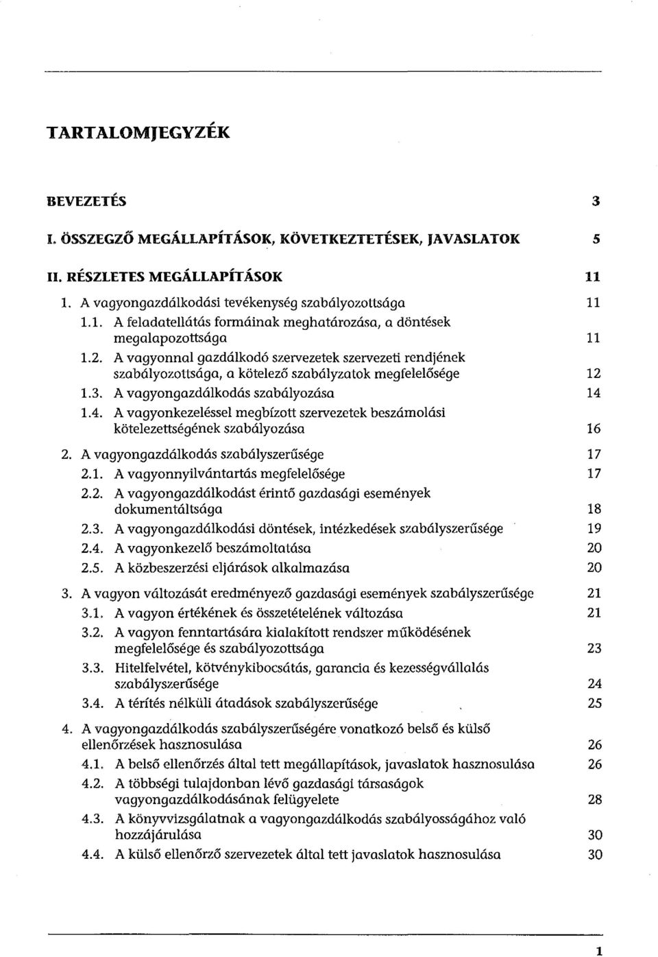 A vagyonkezeléssei megbízott szervezetek beszámolási kötelezettségének szabályozása 2. A vagyongazdálkodás szabályszerűsége 2.1. A vagyonnyilvántartás megfelelősége 2.2. A vagyongazdálkodást érintő gazdasági események dokumentáltsága 2.