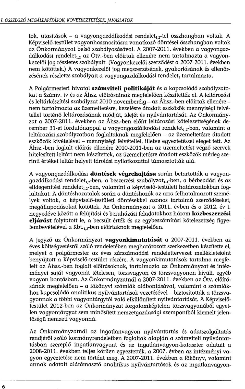 -ben előírtak ellenére nem tartalmazta a vagyonkezelői jog részletes szabályait. (V agyonkezelői szerződést a 200 7-2011. években nem kötöttek.