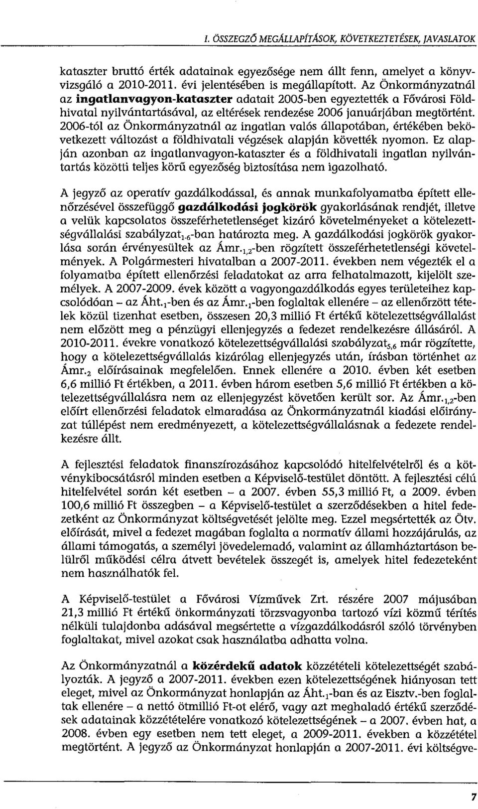 ingatlan valós állapotában, értékében bekövetkezett változást a földhivatali végzések alapján követték nyomon.