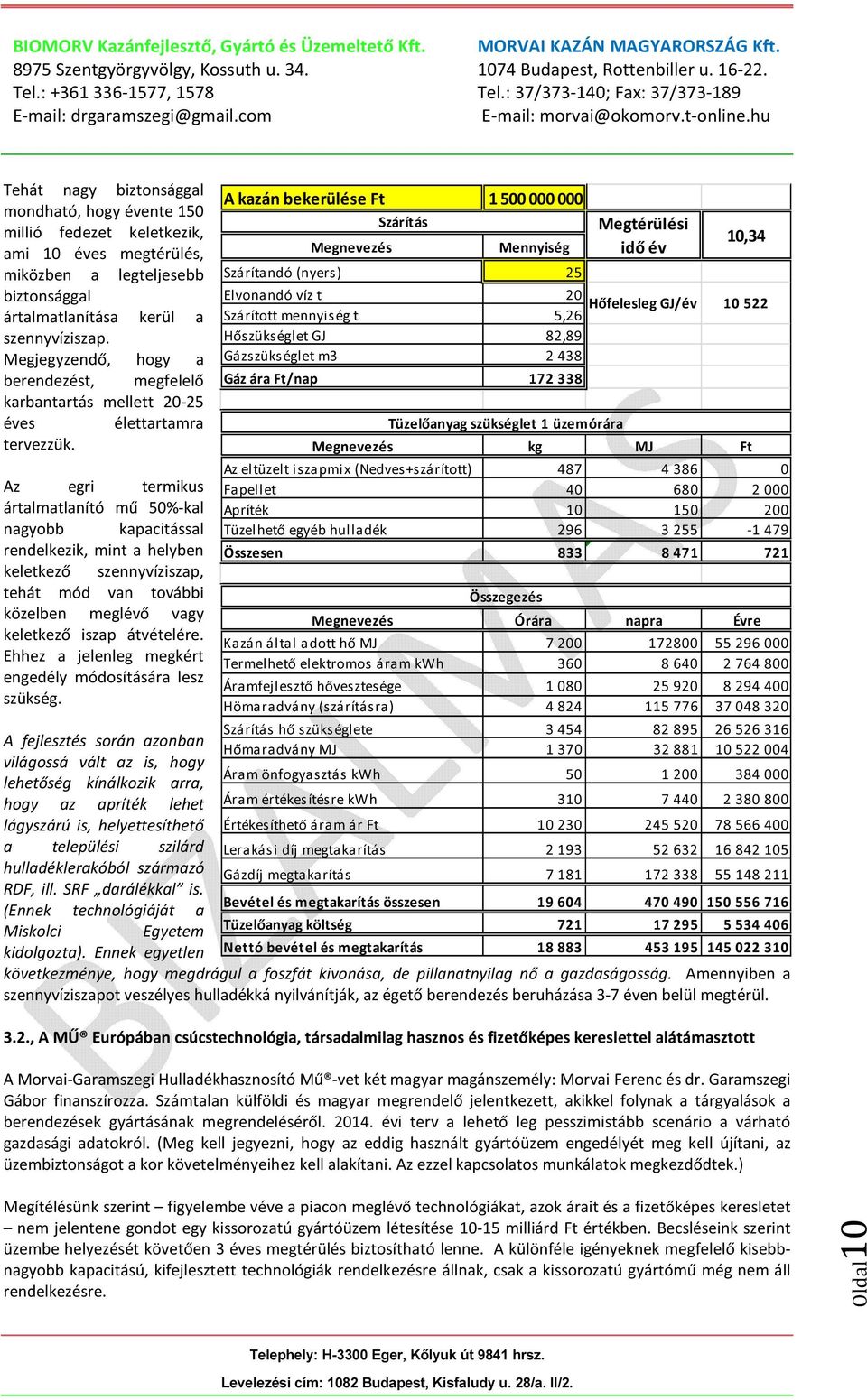 Az egri termikus ártalmatlanító mű 50%-kal nagyobb kapacitással rendelkezik, mint a helyben keletkező szennyvíziszap, tehát mód van további közelben meglévő vagy keletkező iszap átvételére.