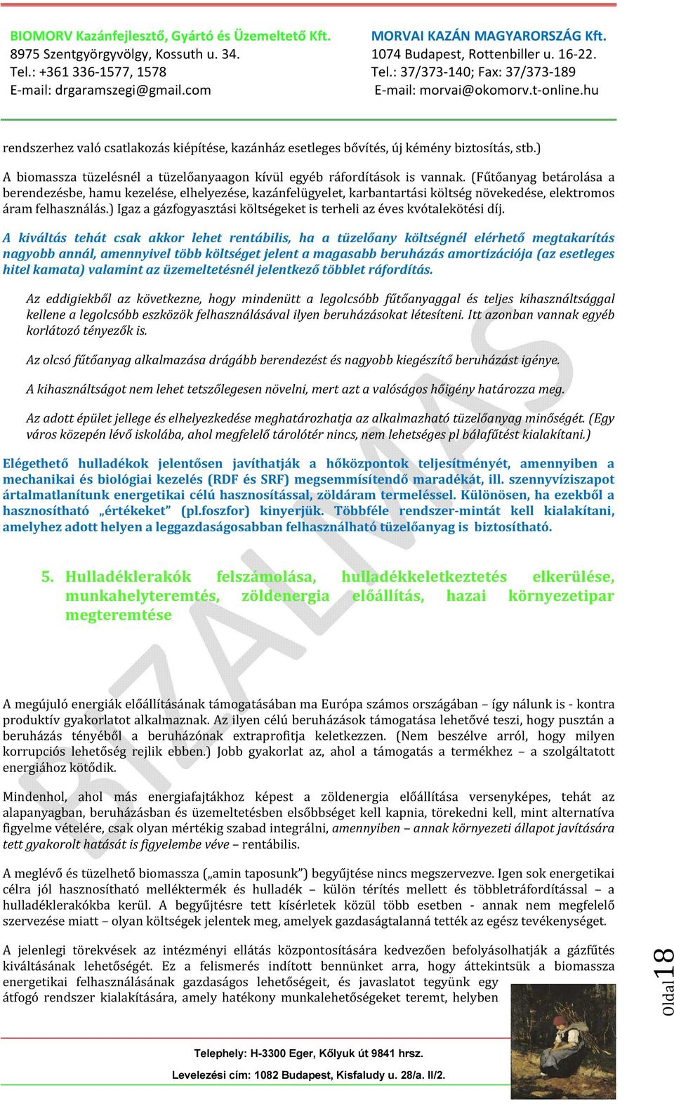 ) Igaz a gázfogyasztási költségeket is terheli az éves kvótalekötési díj.
