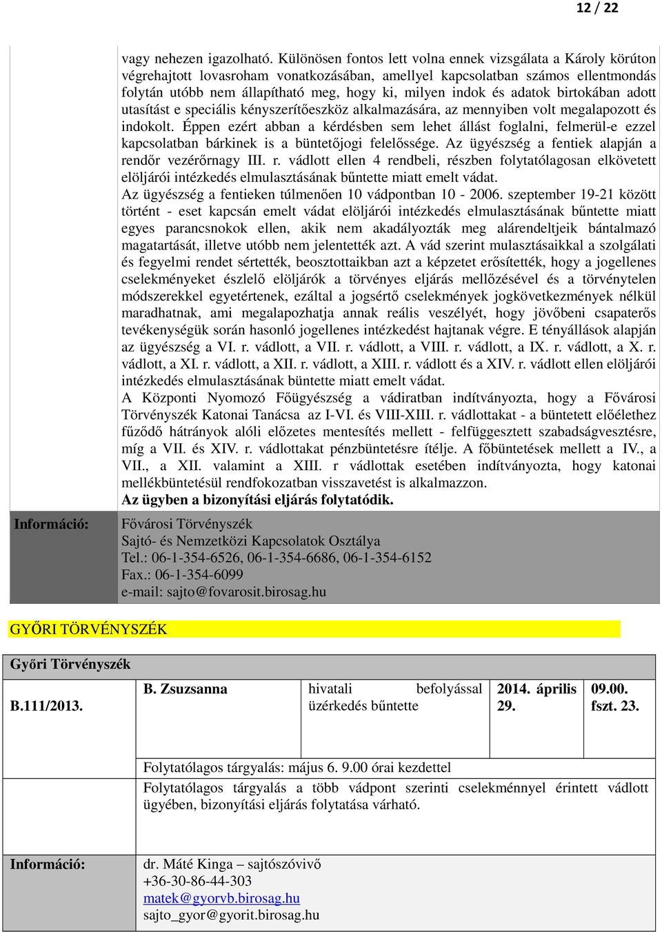 indok és adatok birtokában adott utasítást e speciális kényszerítőeszköz alkalmazására, az mennyiben volt megalapozott és indokolt.