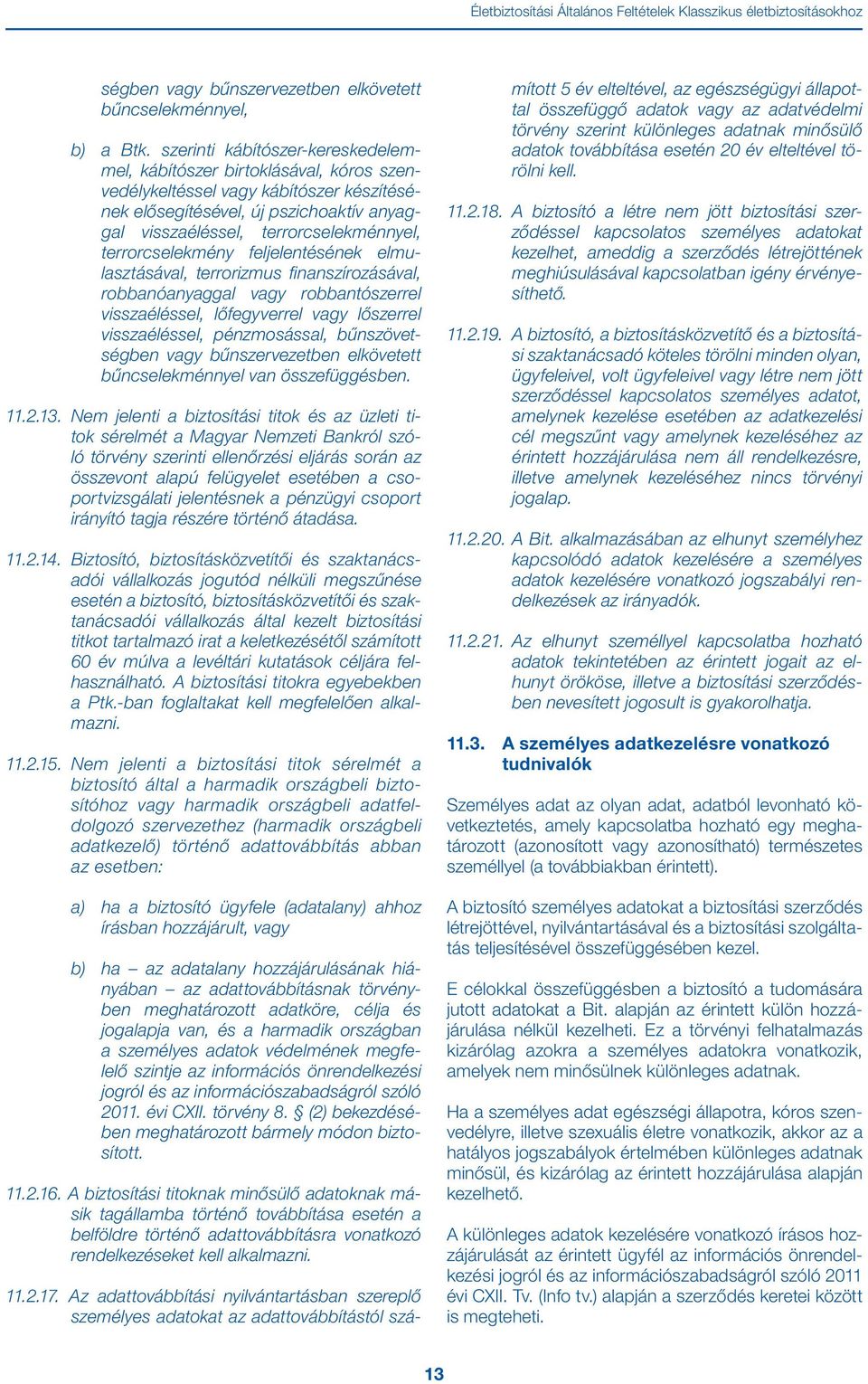 terrorcselekmény feljelentésének elmulasztásával, terrorizmus finanszírozásával, robbanóanyaggal vagy robbantószerrel visszaéléssel, lőfegyverrel vagy lőszerrel visszaéléssel, pénzmosással,