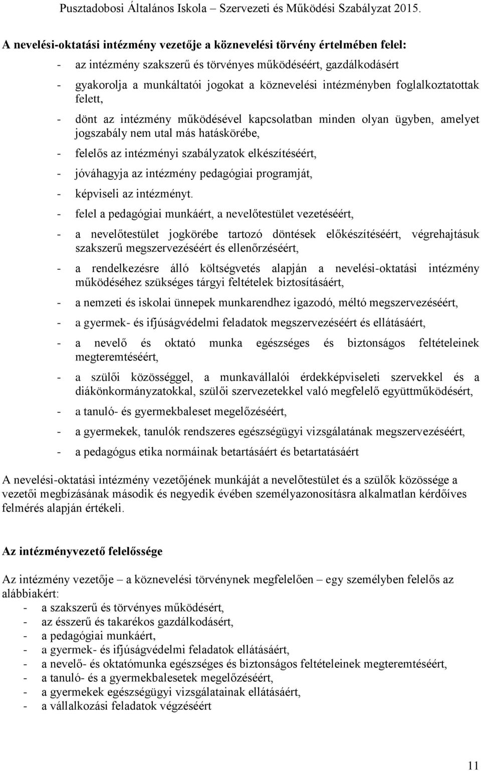 elkészítéséért, - jóváhagyja az intézmény pedagógiai programját, - képviseli az intézményt.