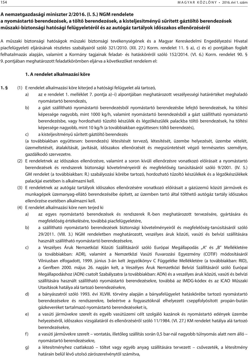 ellenőrzéséről A műszaki biztonsági hatóságok műszaki biztonsági tevékenységének és a Magyar Kereskedelmi Engedélyezési Hivatal piacfelügyeleti eljárásának részletes szabályairól szóló 321/2010. (XII.