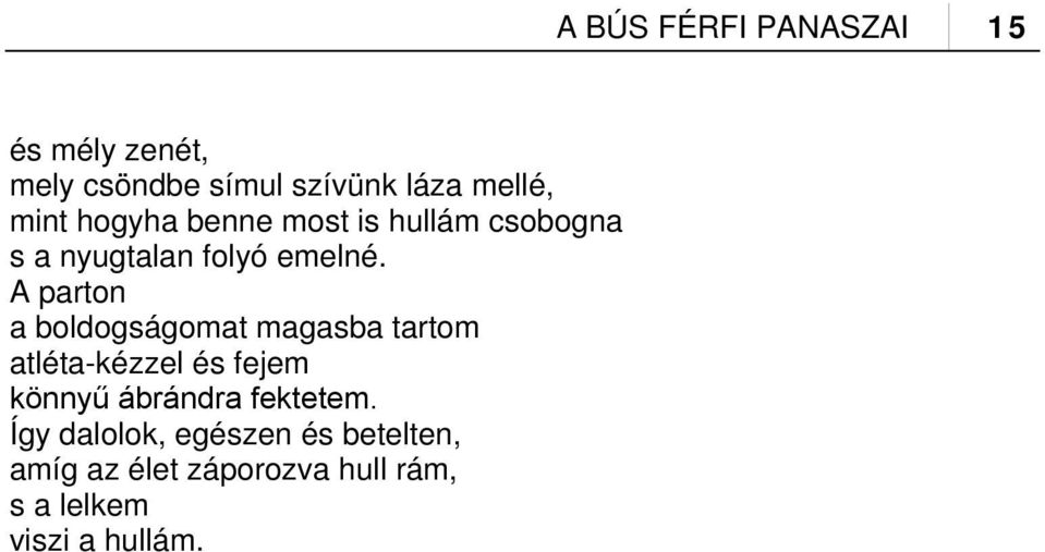A parton a boldogságomat magasba tartom atléta-kézzel és fejem könnyű ábrándra