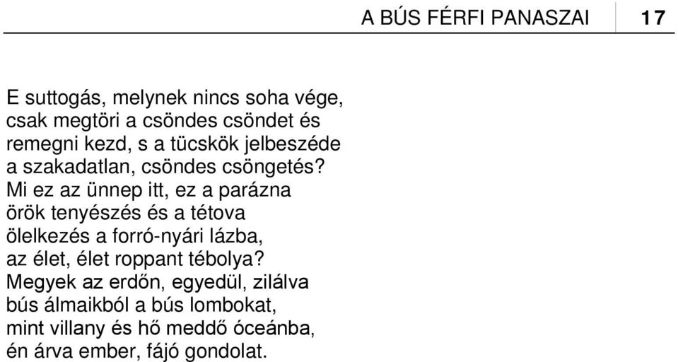 Mi ez az ünnep itt, ez a parázna örök tenyészés és a tétova ölelkezés a forró-nyári lázba, az élet,