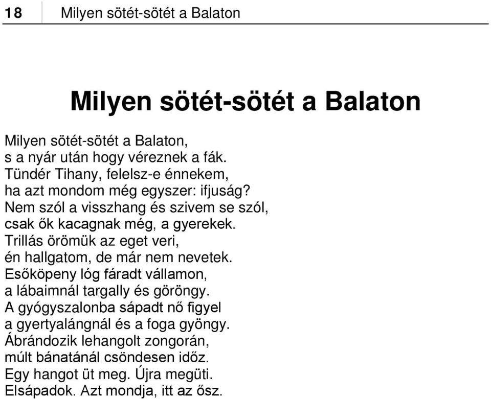 Trillás örömük az eget veri, én hallgatom, de már nem nevetek. Esőköpeny lóg fáradt vállamon, a lábaimnál targally és göröngy.