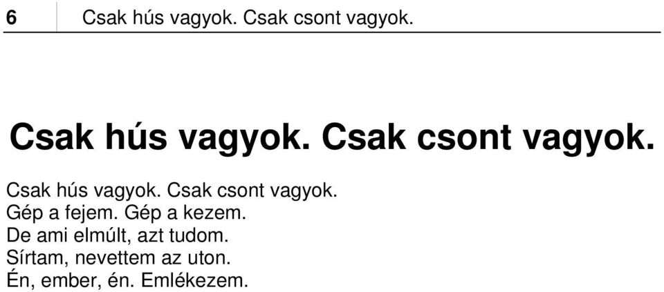 Sírtam, nevettem az uton. Én, ember, én. Emlékezem.