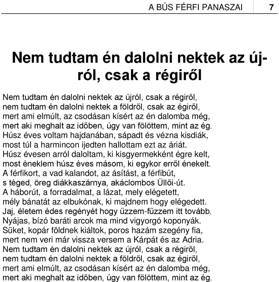 Húsz éves voltam hajdanában, sápadt és vézna kisdiák, most túl a harmincon ijedten hallottam ezt az áriát.
