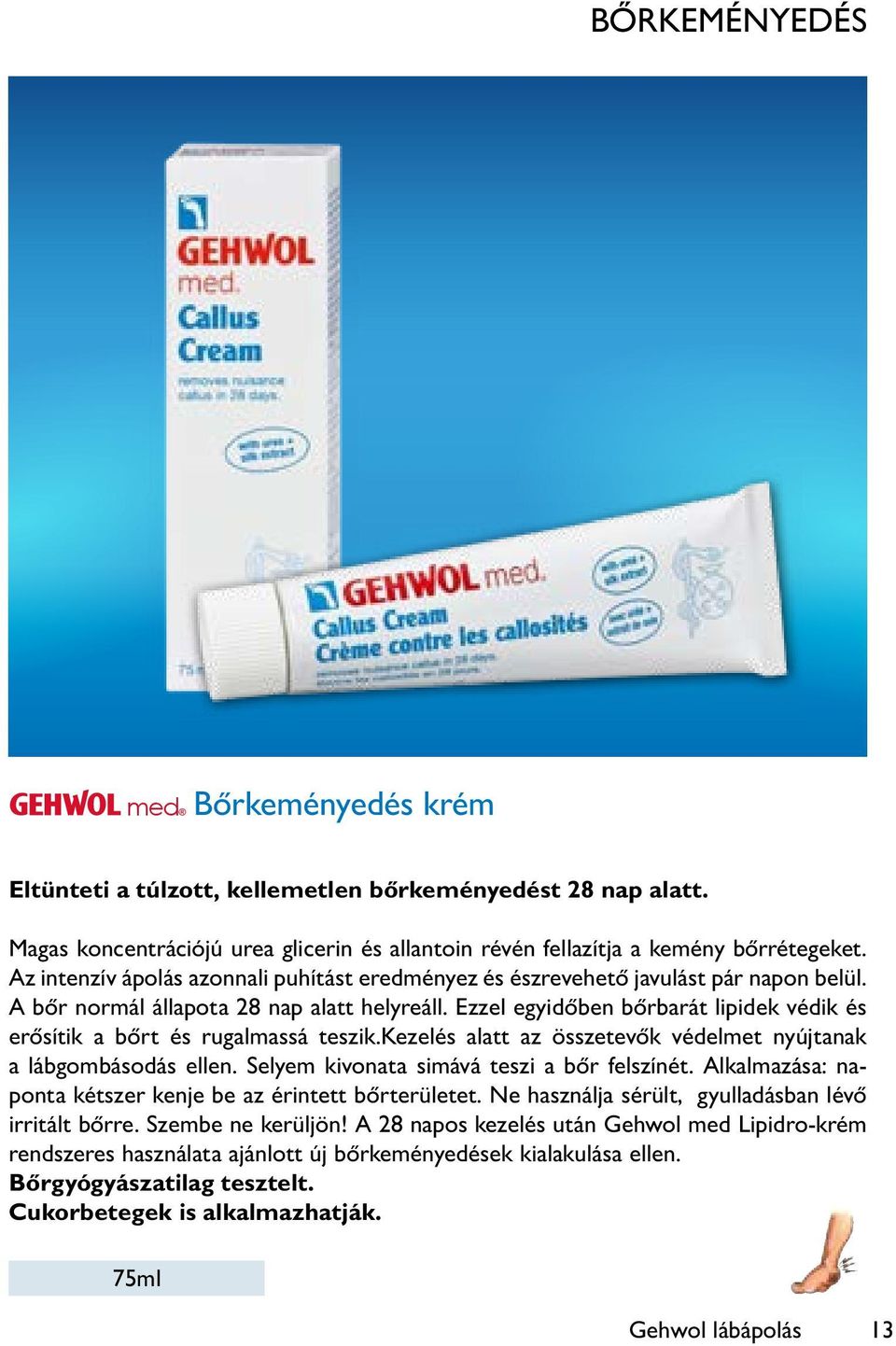 Ezzel egyidőben bőrbarát lipidek védik és erősítik a bőrt és rugalmassá teszik.kezelés alatt az összetevők védelmet nyújtanak a lábgombásodás ellen. Selyem kivonata simává teszi a bőr felszínét.