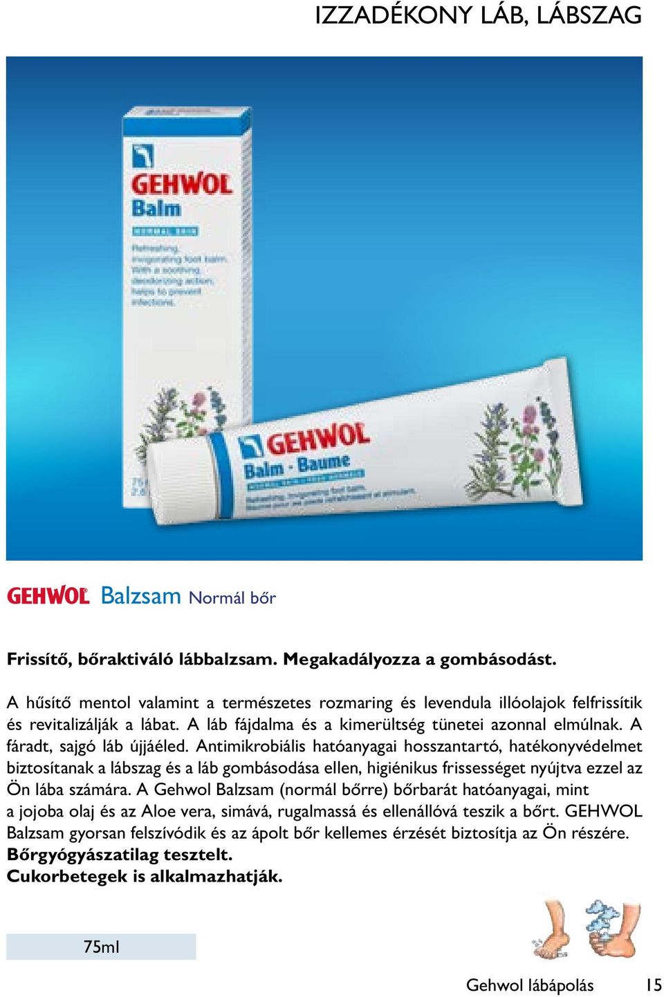 A fáradt, sajgó láb újjáéled. Antimikrobiális hatóanyagai hosszantartó, hatékonyvédelmet biztosítanak a lábszag és a láb gombásodása ellen, higiénikus frissességet nyújtva ezzel az Ön lába számára.